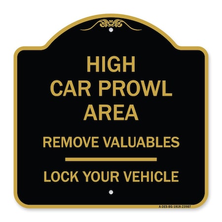Signmission High Car Prowl Area Remove Valuables Lock Your Vehicle, Black & Gold Alum Sign, 18" H, BG-1818-23907 A-DES-BG-1818-23907